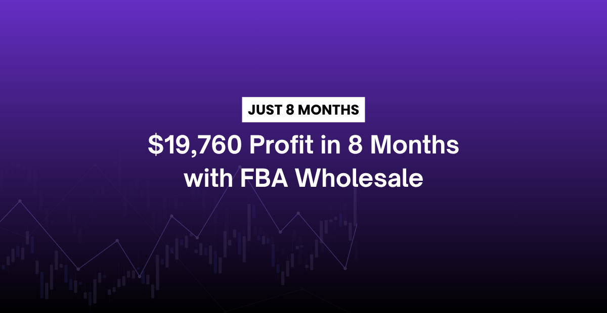Amazon FBA Wholesale Success: $19,760 Profit in 8 Months